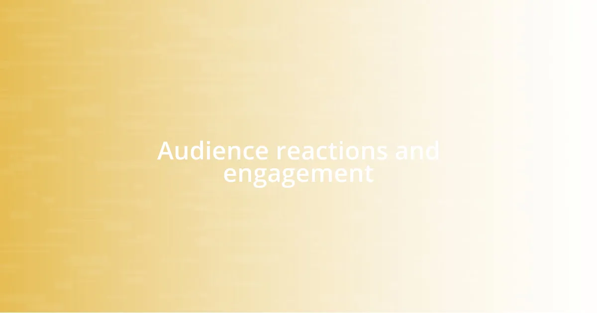 Audience reactions and engagement