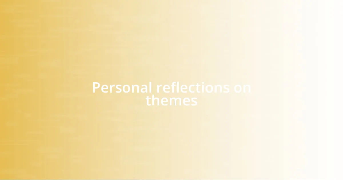 Personal reflections on themes