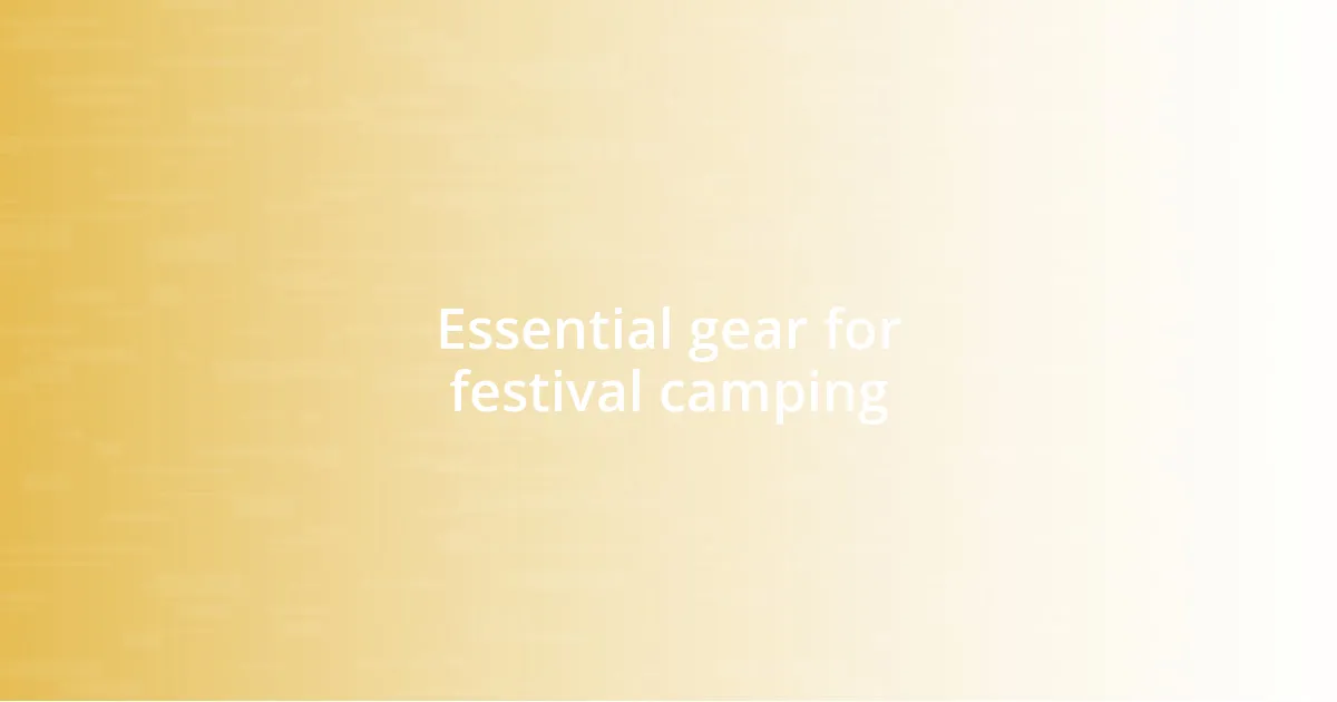 Essential gear for festival camping