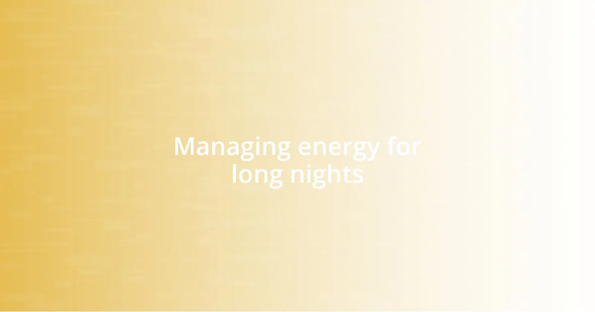 Managing energy for long nights