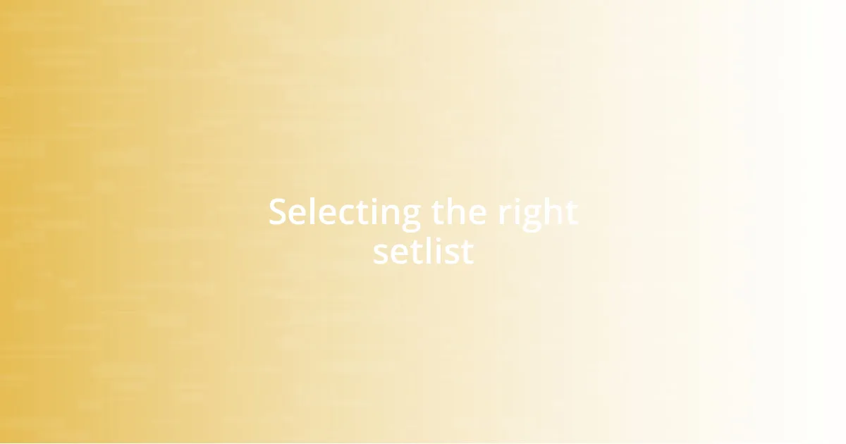 Selecting the right setlist