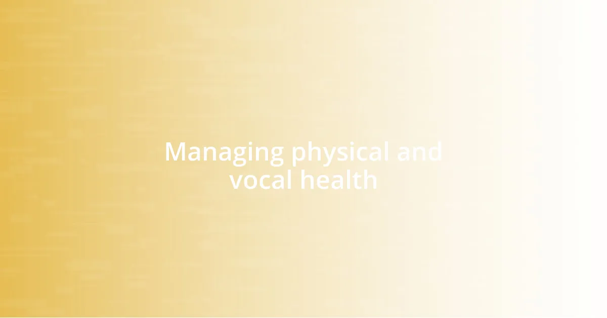 Managing physical and vocal health