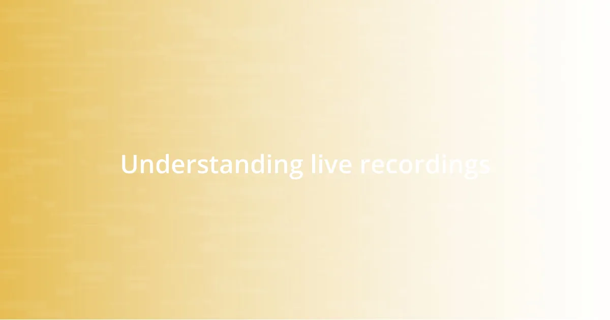 Understanding live recordings