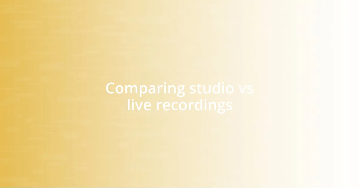 Comparing studio vs live recordings