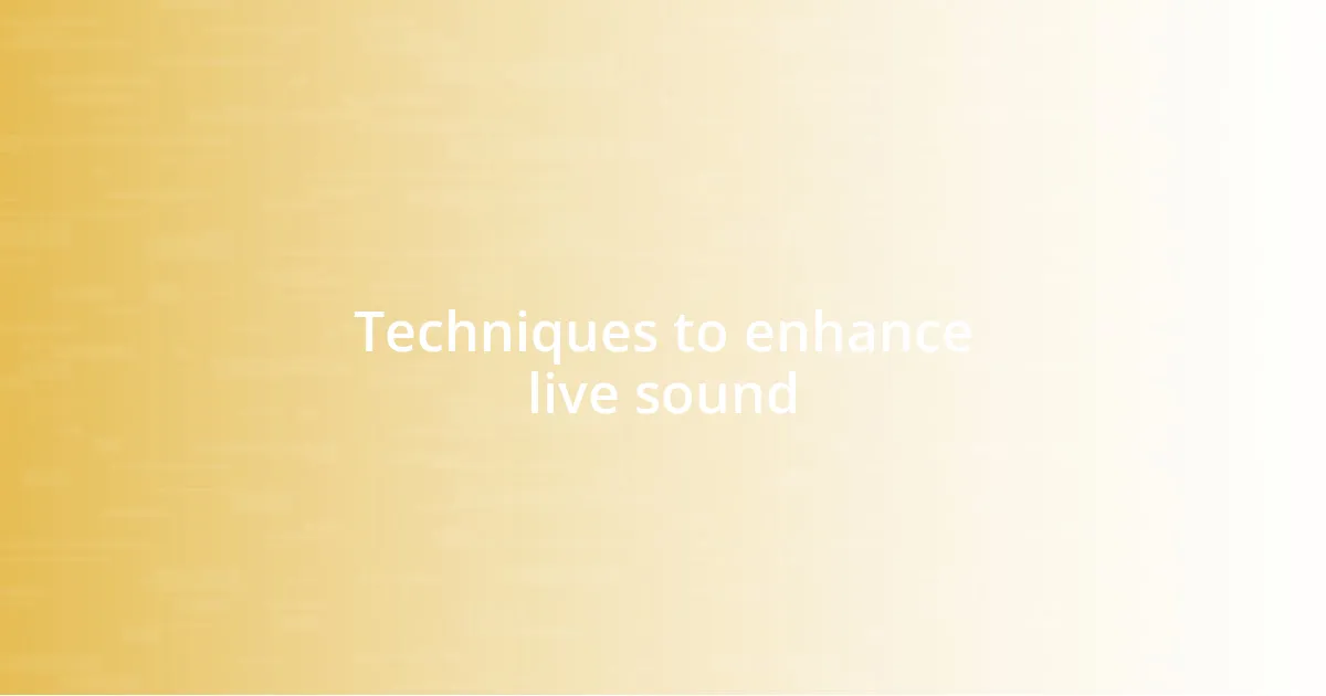 Techniques to enhance live sound