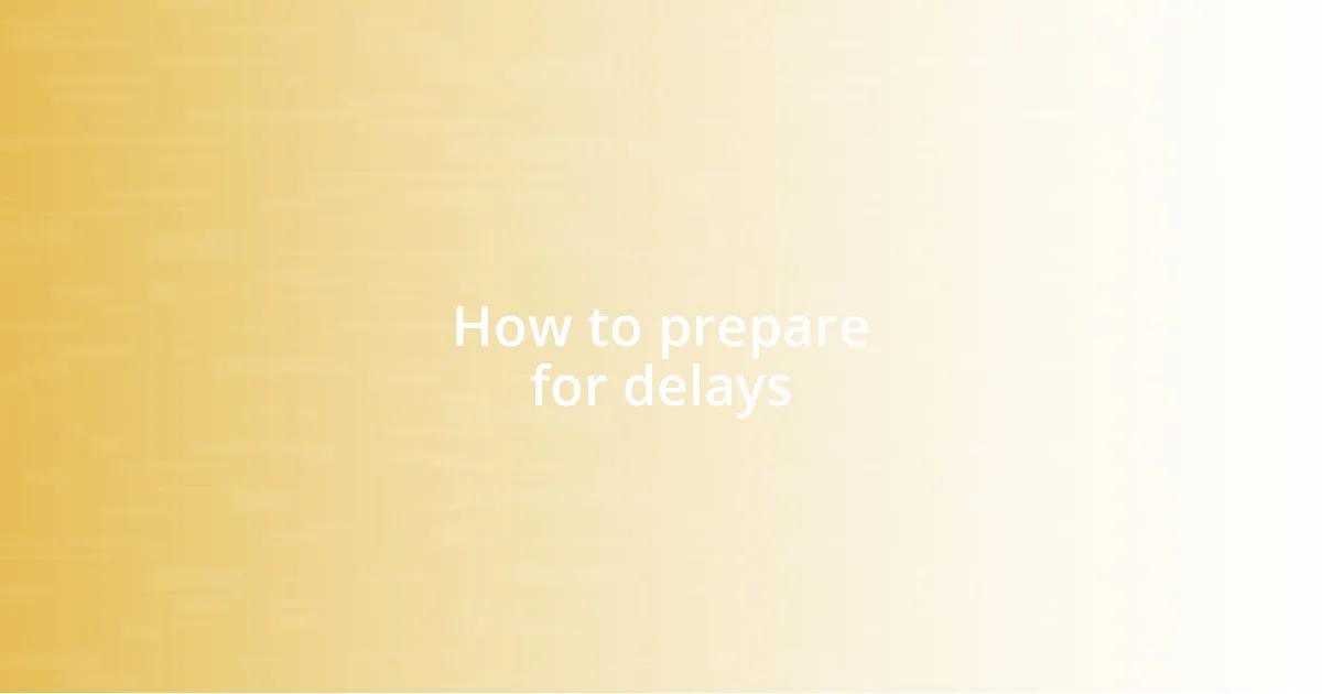 How to prepare for delays