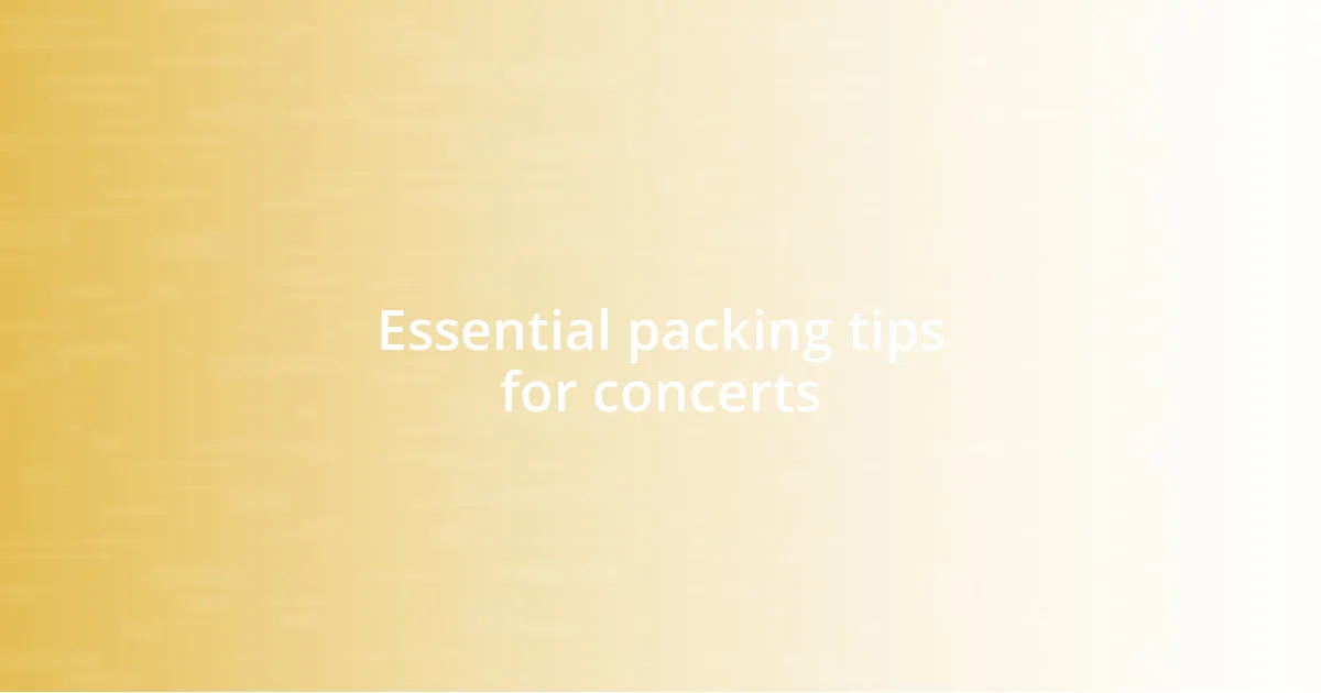 Essential packing tips for concerts