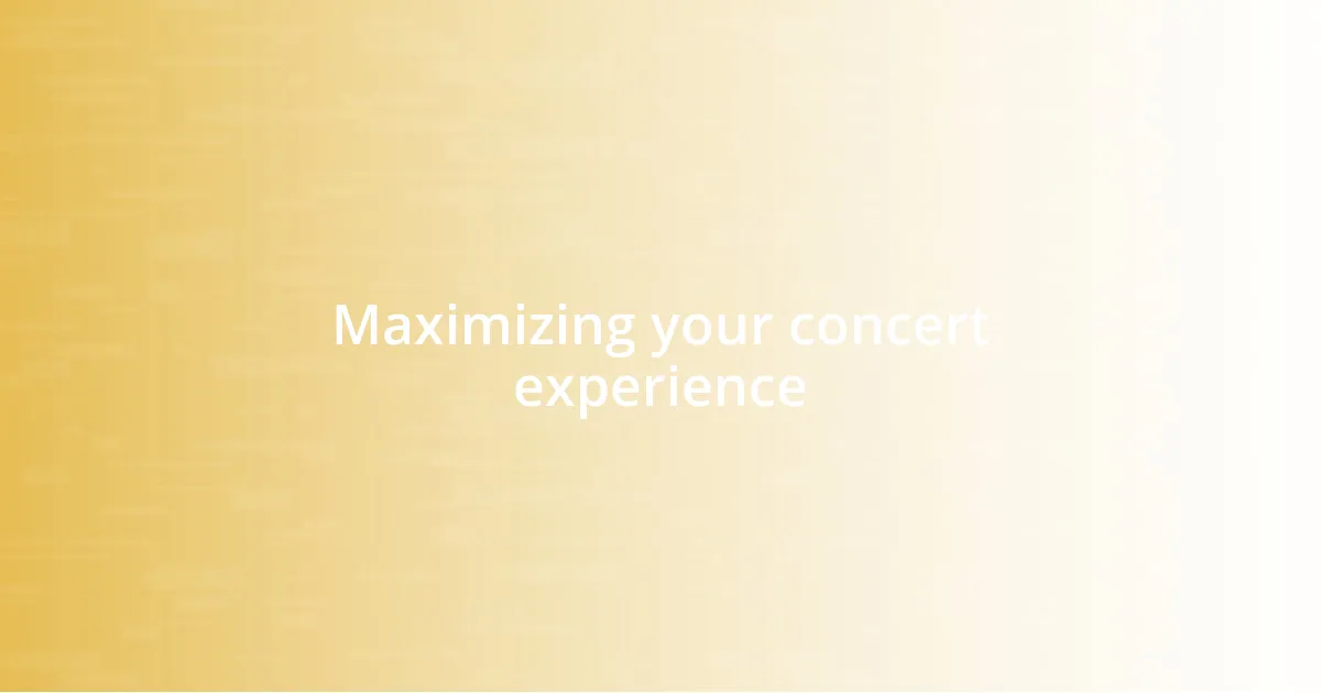 Maximizing your concert experience