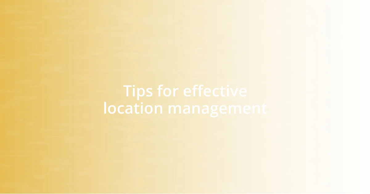 Tips for effective location management