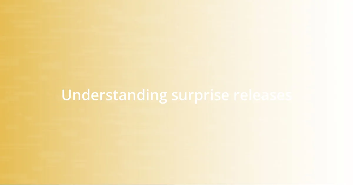 Understanding surprise releases