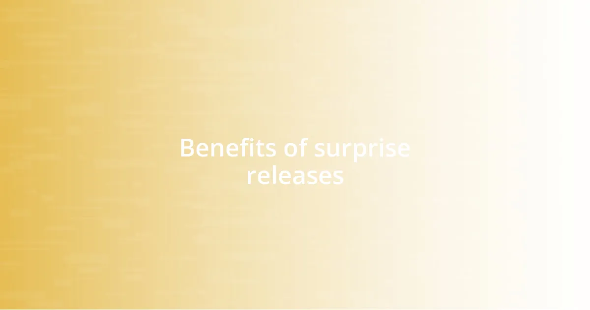 Benefits of surprise releases