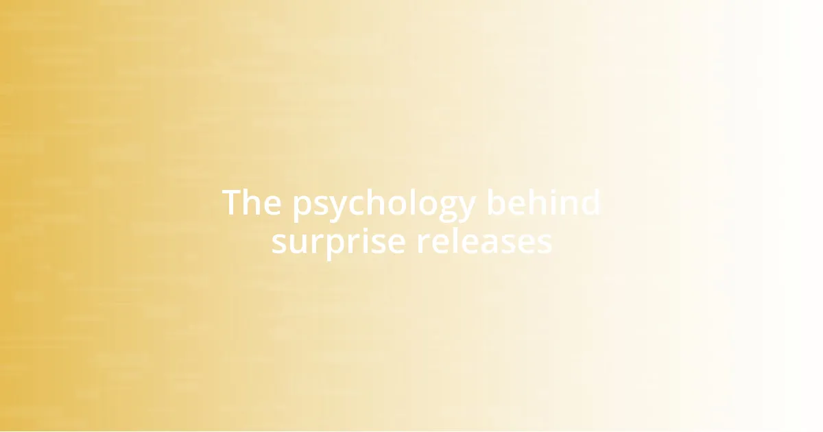 The psychology behind surprise releases