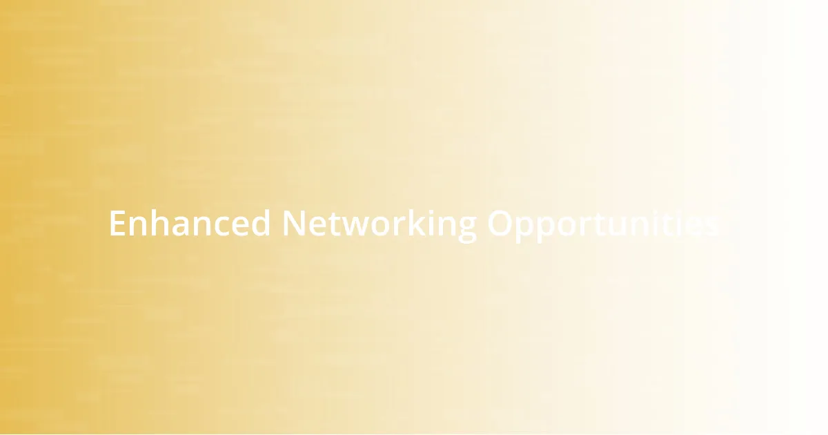 Enhanced Networking Opportunities