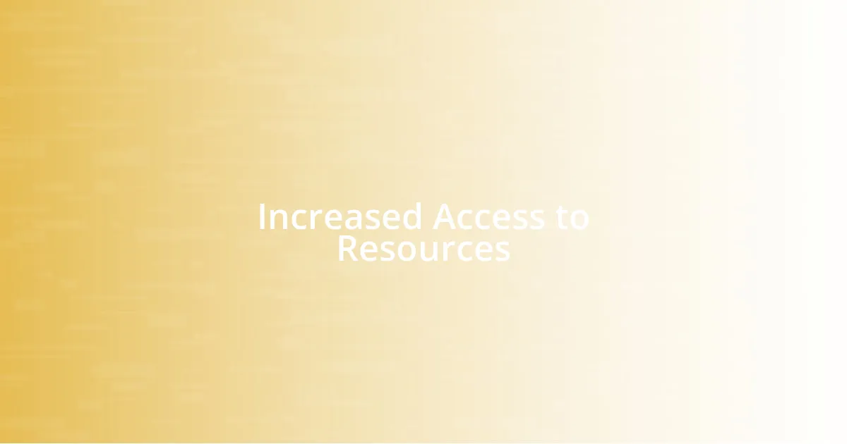 Increased Access to Resources