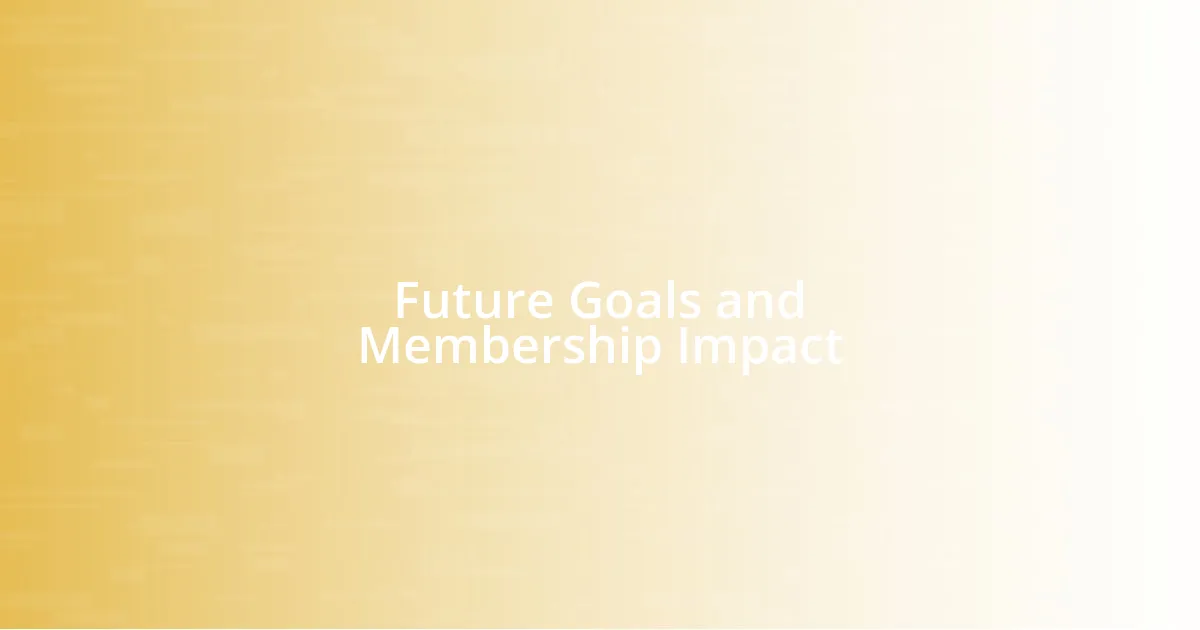 Future Goals and Membership Impact