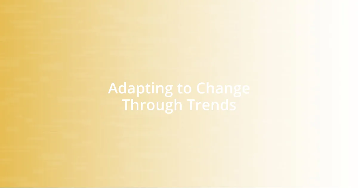 Adapting to Change Through Trends