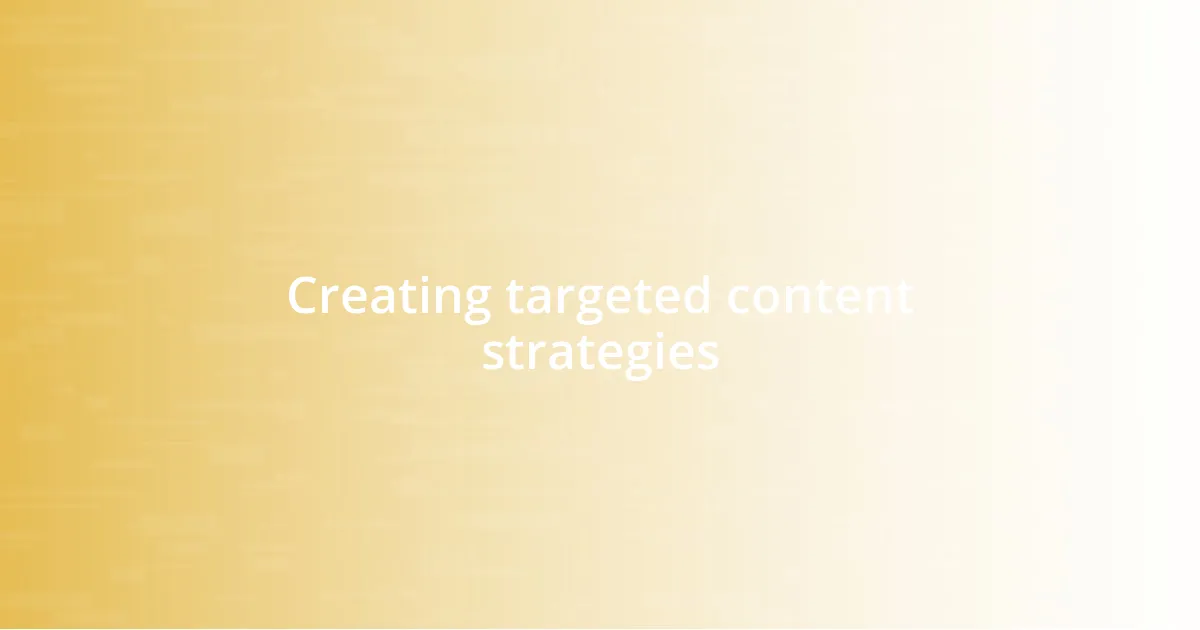 Creating targeted content strategies