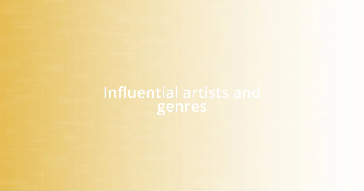 Influential artists and genres