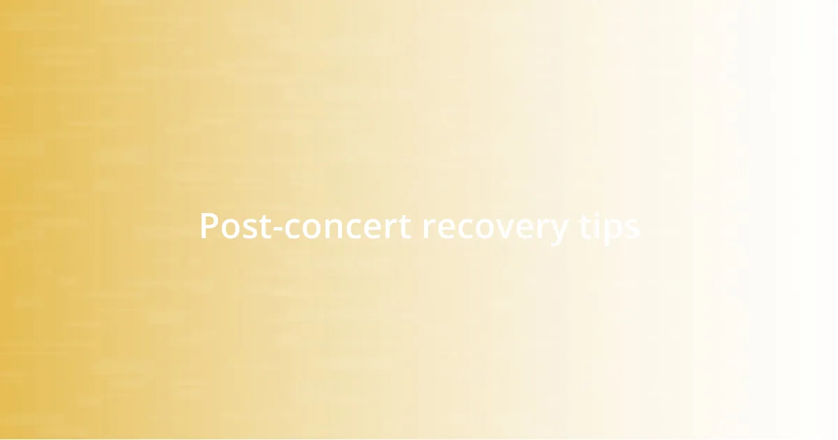 Post-concert recovery tips