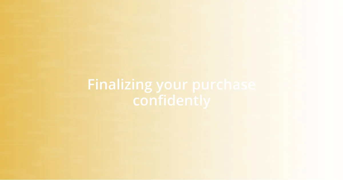 Finalizing your purchase confidently