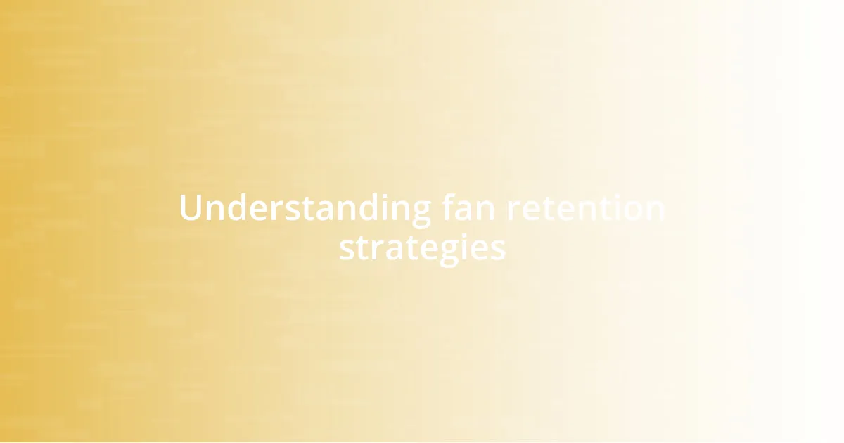 Understanding fan retention strategies