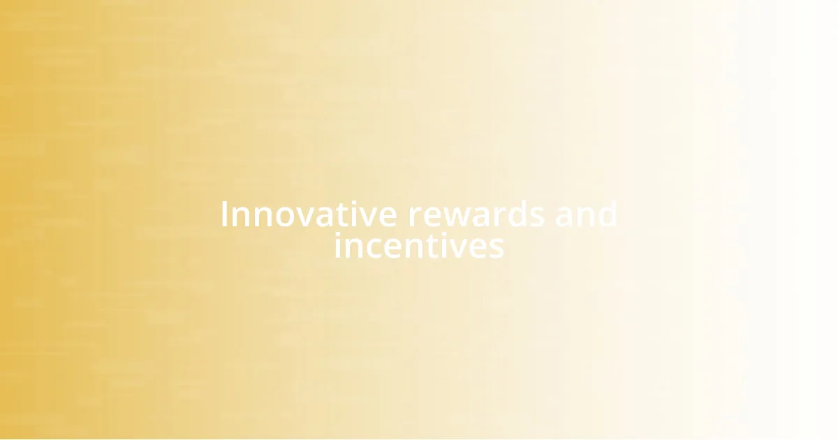 Innovative rewards and incentives