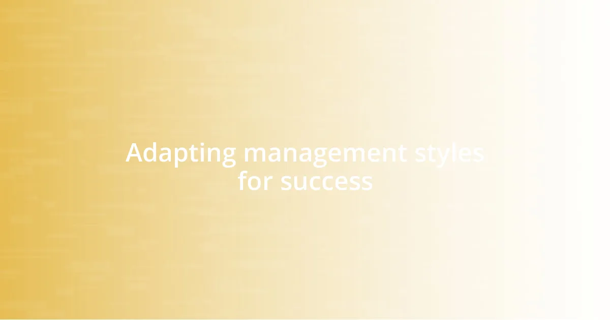 Adapting management styles for success