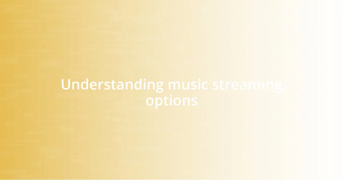 Understanding music streaming options