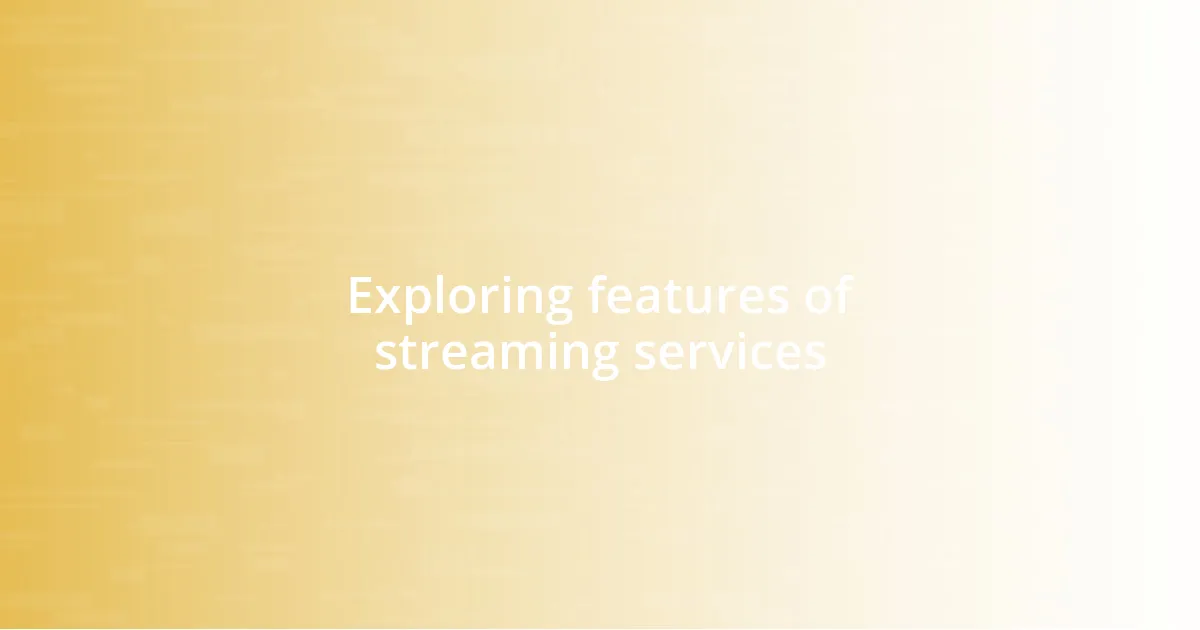 Exploring features of streaming services